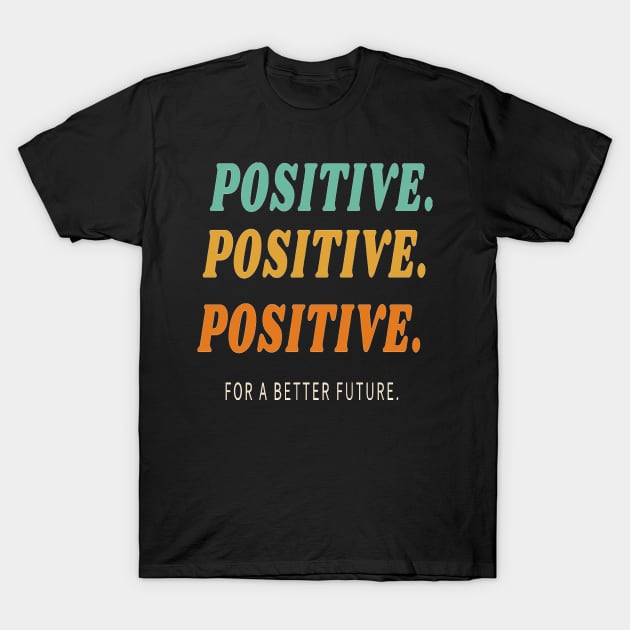 Positive for a better future T-Shirt by Nice Shop